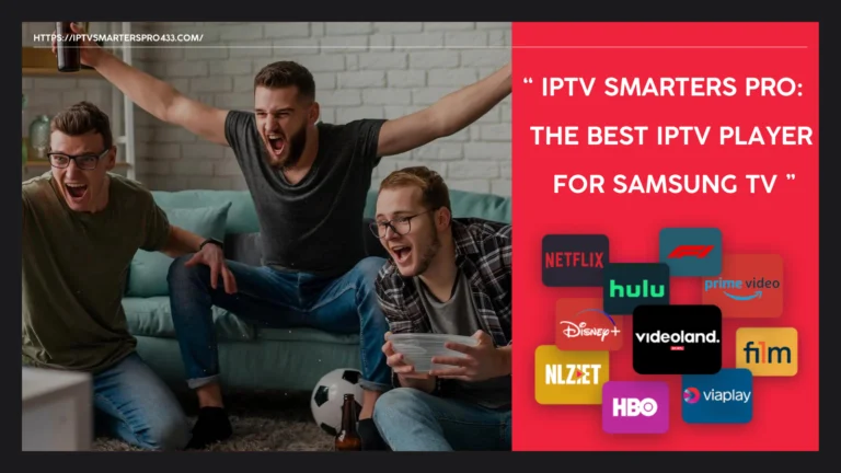 IPTV Smarters Pro: The Best IPTV Player for Samsung TV